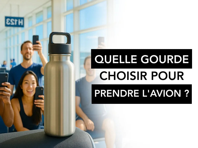Quelle gourde choisir pour prendre l'avion
