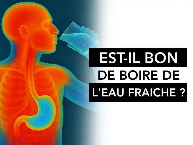 est il bon de boire de l'eau fraiche ?