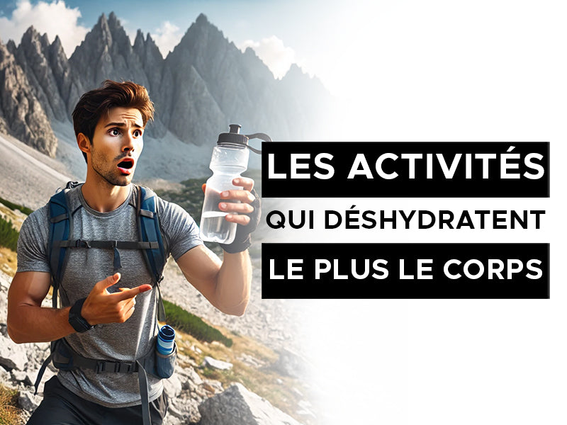 les activités qui déshydratent le plus le corps