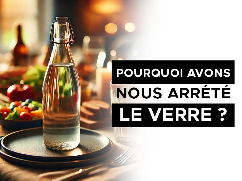 pourquoi avons nous arrêté les bouteilles en verre