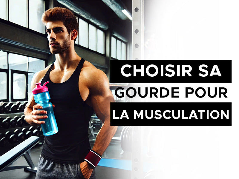 Comment choisir sa gourde pour la musculation