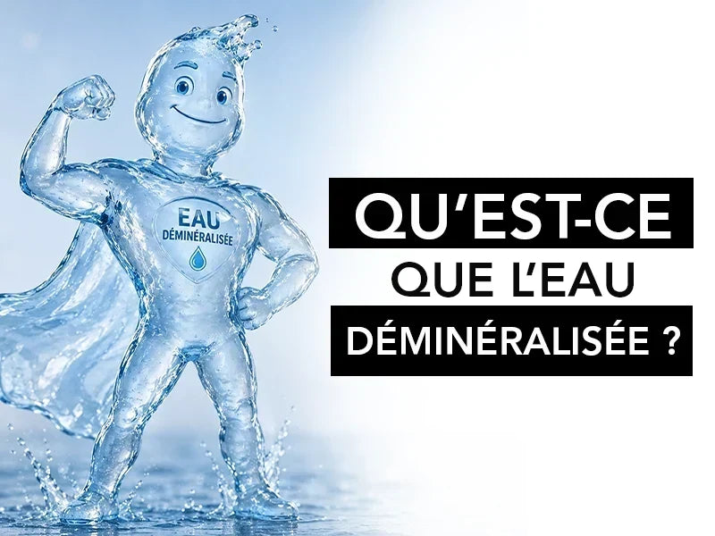 Qu’est-ce que l’Eau Déminéralisée ?