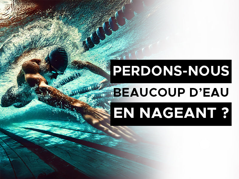 perdons nous beaucoup d'eau en nageant